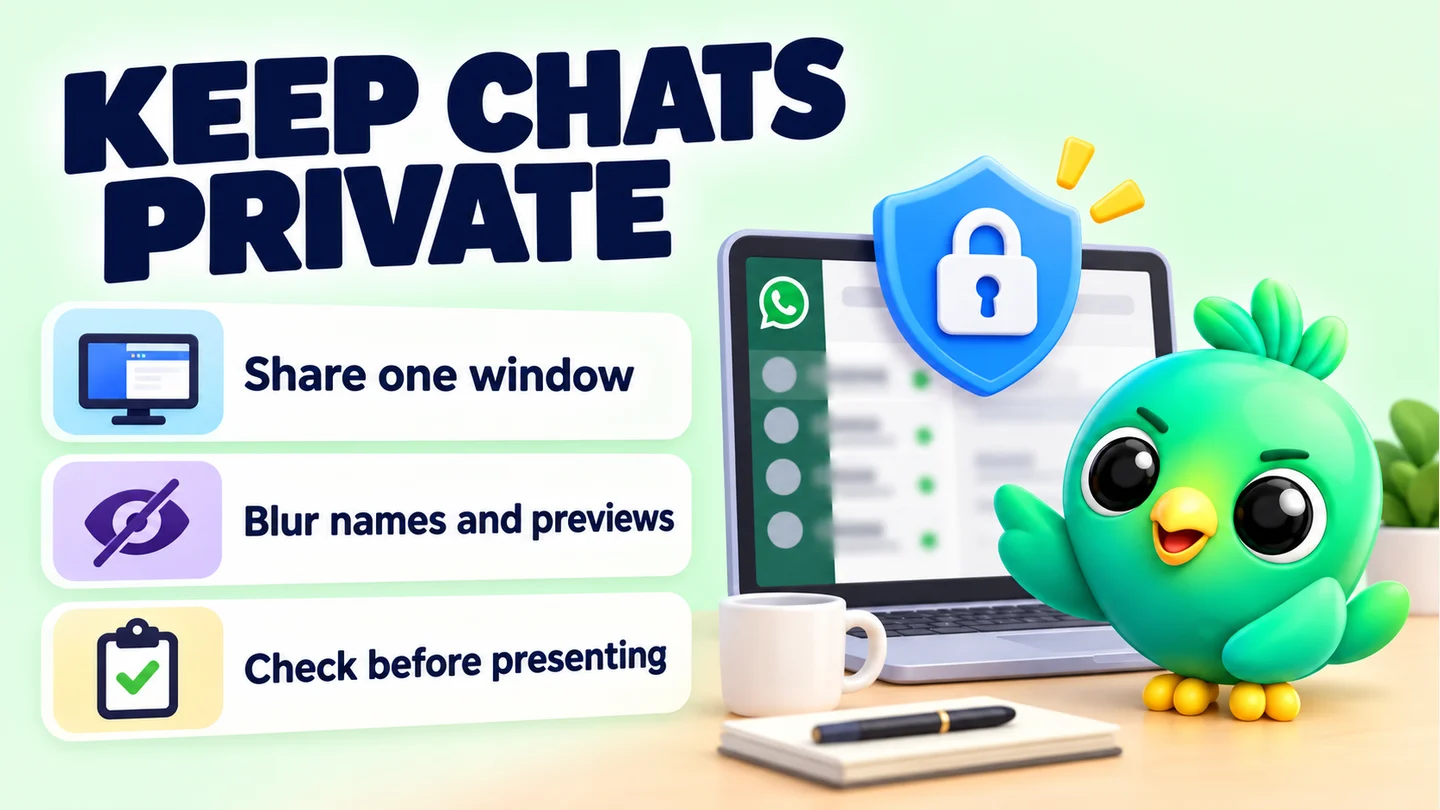 KEEP CHATS PRIVATE: Share one window; Blur names and previews; Check before presenting.